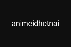 animeidhetnai