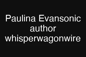 Paulina Evansonic author whisperwagonwire