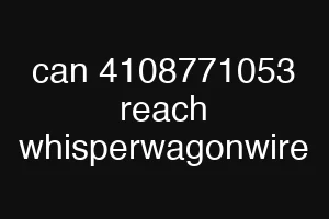 can 4108771053 reach whisperwagonwire