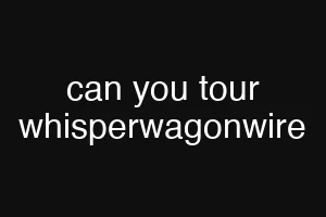 can you tour whisperwagonwire