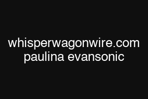 whisperwagonwire.com paulina evansonic