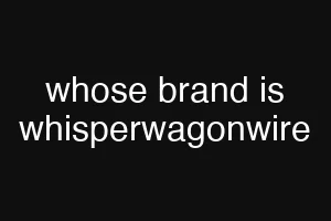 whose brand is whisperwagonwire